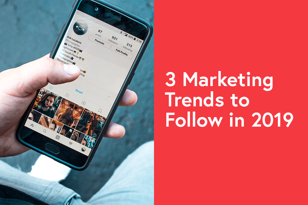 3 Marketing Trends to Follow in 2019